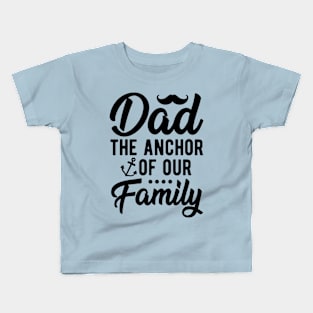 Dad - The Anchor of Our Family Kids T-Shirt